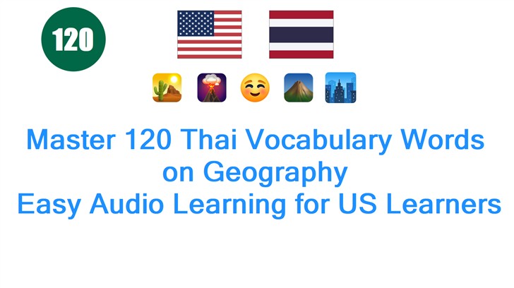 Master 120 Thai Vocabulary Words on Geography: Easy Audio Learning for US Learners